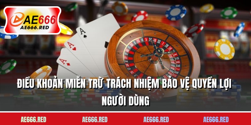 Điều khoản miễn trừ trách nhiệm bảo vệ quyền lợi người dùng