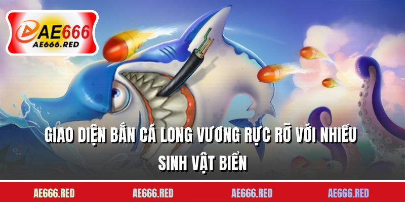 Giao diện bắn cá Long Vương rực rỡ với nhiều sinh vật biển