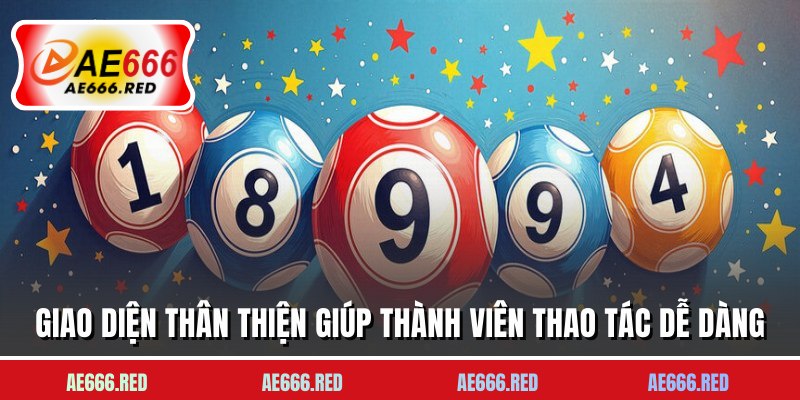 Giao diện thân thiện giúp thành viên thao tác dễ dàng