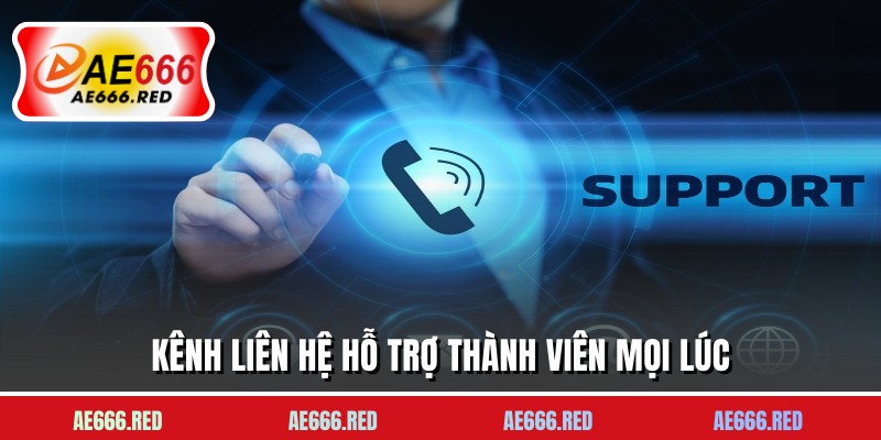 Kênh liên hệ hỗ trợ thành viên mọi lúc