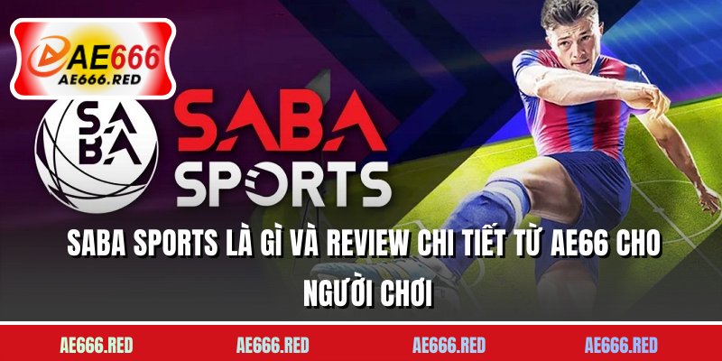 Saba Sports Là Gì Và Review Chi Tiết Từ AE66 Cho Người Chơi