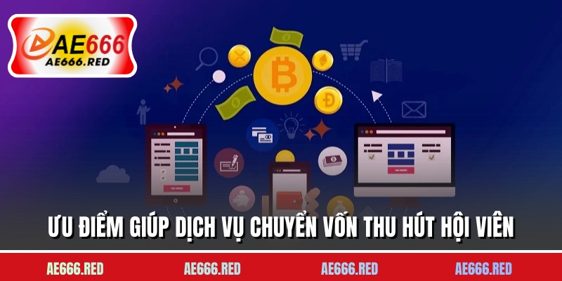 Ưu điểm giúp dịch vụ chuyển vốn thu hút hội viên